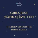 Girls Just Wanna Have Fun: The Deep-Dive On The Tonks Family