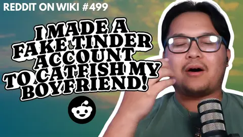 I Made A FAKE Tinder Account To CATFISH My Boyfriend! | Reading Reddit Stories