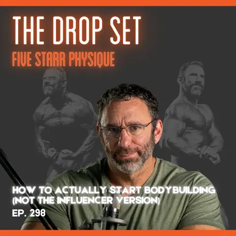 298 – How to Actually Start Bodybuilding (Not the Influencer Version)