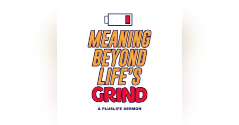 Meaning Beyond Life's Grind
