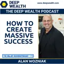 Thought Leader And Post-Exit Entrepreneur Alan Wozniak On How To Create Massive Success (#170)