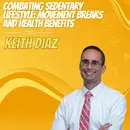 Combating Sedentary Lifestyle: Movement Breaks and Health Benefits with Dr. Keith Diaz