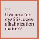 101 | Uva Ursi for Cystitis: Does Urine Alkalinization Matter?