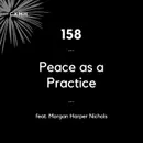 158 - Peace as a Practice (feat. Morgan Harper Nichols)