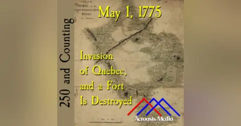 May 1, 1775: Invasion of Quebec, and a Fort is Destroyed