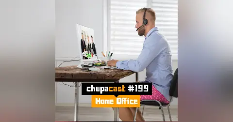 Episódio #199 – HomeOffice
