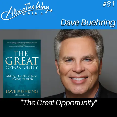 “The Great Opportunity” - Dave Buehring AlongTheWay 81