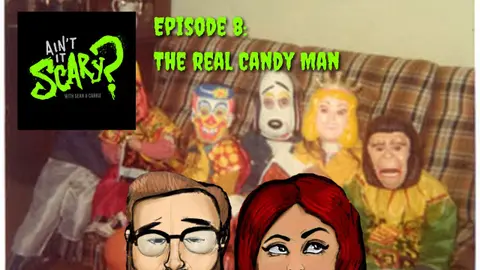 Ain't it Scary? Podcast - Ep. 8: The Real Candy Man