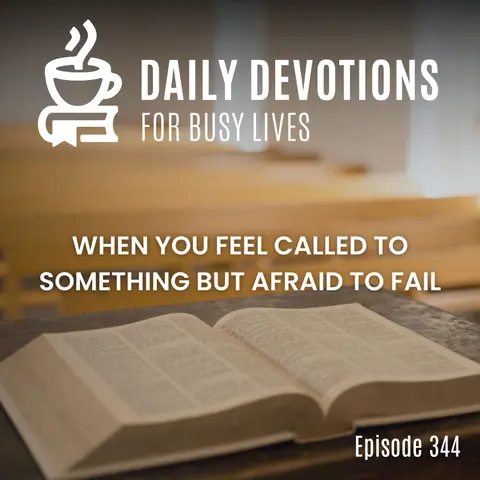 When You Feel Called to Something but Afraid to Fail