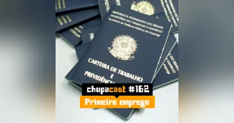 Episódio #162 – Primeiro emprego