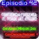 #42 | ConCiencia Presenta: AL BORDE DEL ABISMO con Alvaro Morales Solis | ConCiencia Podcast