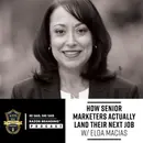 How Senior Marketers Actually Land Their Next Job w/ Elda Macias