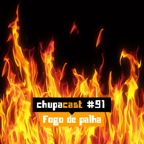 Episódio #91 – Fogo de palha