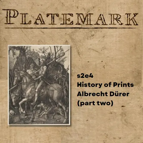 s2e4 History of Prints Albrecht Dürer (part two)