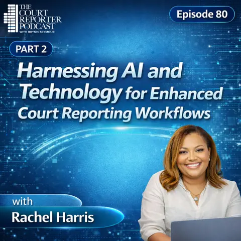 #80 - Leveraging Technology for Enhanced Court Reporting Practices