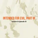 Intended for Evil, Part III: The Plan