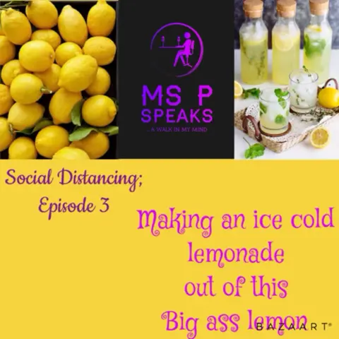 *Social Distancing - Episode 3; Making an Ice Cold Lemonade from this Big Ass Lemon