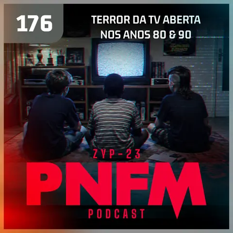 PNFM - EP176 - Terror da TV Aberta nos Anos 80 e 90