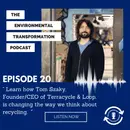 Learn how Tom Szaky, Founder/CEO of Terracycle & Loop, is changing the way we think about recycling.