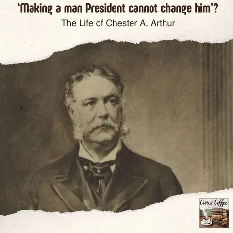 ‘Making a man President cannot change him’? The Life of Chester A. Arthur