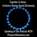 Together and Alone :  Eroticism During Social Distancing