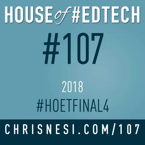 2018 House of #EdTech Final Four - HoET107