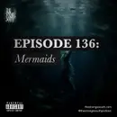 Episode 136: Mermaids