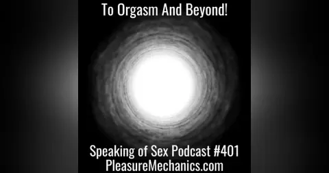 To Orgasm And Beyond!