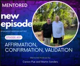 Ep. 04 Affirmation, Confirmation and Validation: Mentored Podcast