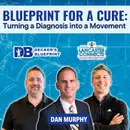 Blueprint for a Cure: Turning a Diagnosis into a Movement Featuring Dan Murphy - Episode 235