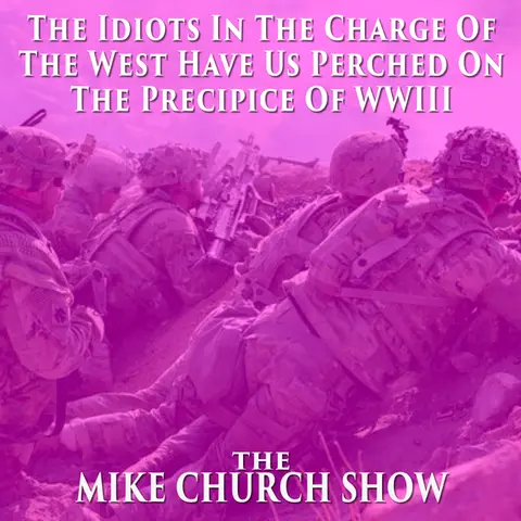 The Idiots In The Charge Of The West Have Us Perched On The Precipice Of WWIII