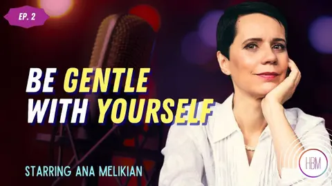 Episode 2: Ana Melikian, PhD - Being Gentle With Yourself