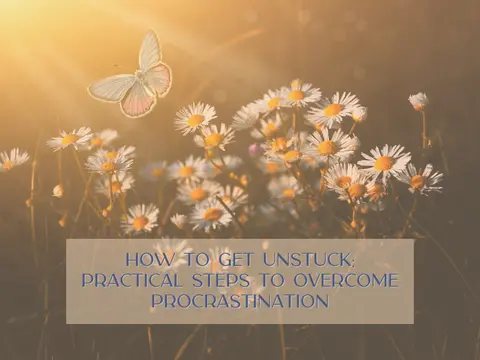 How to Get Unstuck: Practical Steps to Overcome Procrastination