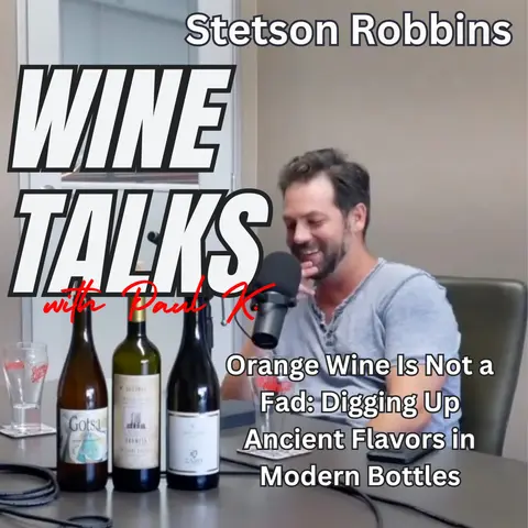 Orange Wine Is Not a Fad: Digging Up Ancient Flavors in Modern Bottles; Meet Stetson Robbins.