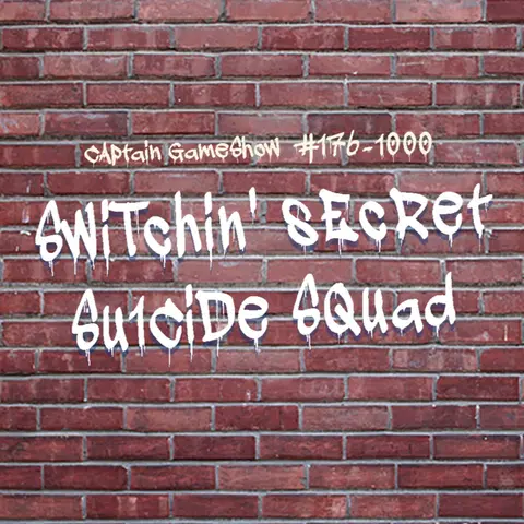 Episode 176: Switchin' Secret Suicide Squad