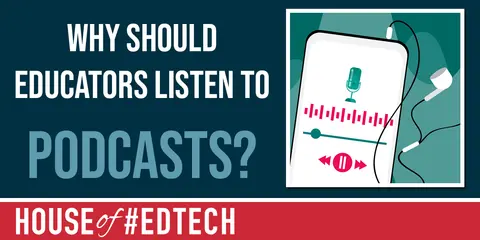 Why Should Educators Listen To Podcasts?