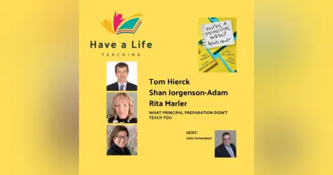Tom Hierck, Rita Marler, and Shan Jorgenson-Adam: How to Handle What Principal Preparation Doesn’t Teach You