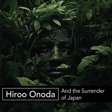 Hiroo Onoda & The Surrender of Japan