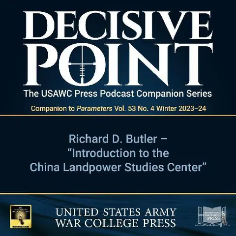 Decisive Point Podcast – Ep 4-30 – Richard D. Butler – "Introduction to the China Landpower Studies Center"