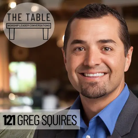 121 Greg Squires | WORSHIP LEADER