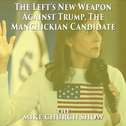 The Mike Church Show-The Left’s New Weapon Against Trump, The Manchickian Candidate