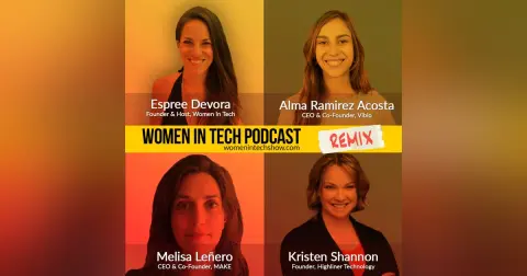 Remix: Kristen Shannon, Melisa Leñero, and Alma Ramirez Acosta: Women In Tech