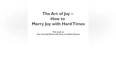 The Art of Joy – How to Marry Joy with Hard Times