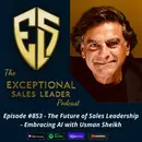 The Future of Sales Leadership – Embracing AI with Usman Sheikh
