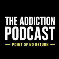 The Addiction Podcast - Point of No Return