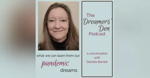 Dreamers' Den Series Ep 14: What We Can Learn from Our Pandemic Dreams (with Deirdre Barrett)