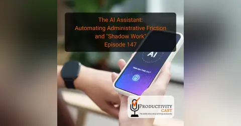 The AI Assistant: Automating Administrative Friction and “Shadow Work”