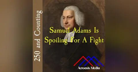 Samuel Adams Is Spoiling For A Fight–April 30, 1776