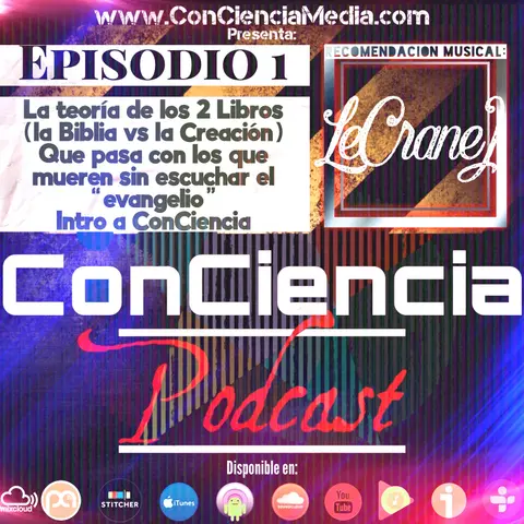#1 | La Teoría de los 2 Libros [osea, la Biblia vs La Creación] y que pasa con aquellos que mueren sin escuchar el “Evangelio” y obvio, damos una intro a CCPod | ConCiencia Podcast