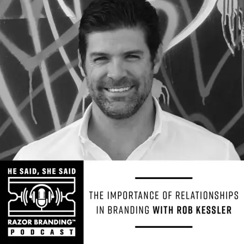 The Importance of Relationships in Branding with Rob Kessler